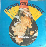 Disc vinil, LP. PRIMAVARA-TUDOR GHEORGHE