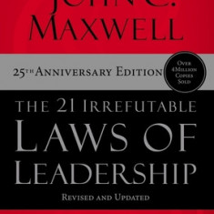 The 21 Irrefutable Laws of Leadership - International Edition: Follow Them and People Will Follow You