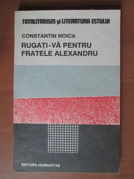 Constantin Noica - Rugati-va pentru fratele Alexandru