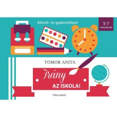 Ir&aacute;ny az iskola! - Kifestő- &eacute;s gyakorl&oacute;f&uuml;zet - 5-7 &eacute;veseknek - Tomor Anita