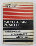 CALCULATOARE PARALELE - ARHITECTURA , PROGRAMARE , ALGORITIMI de R.W. HOCKNEY si C.R. JESSHOPE , 1991