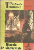 Dincolo de singuratate Hortensia Teodorescu roman literatura romana editura Porto Franco 1991 carti colectie