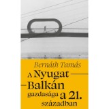 A Nyugat-Balk&aacute;n gazdas&aacute;ga a 21. sz&aacute;zadban - Bern&aacute;th Tam&aacute;s