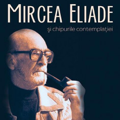 Mircea Eliade și chipurile contemplației - Paperback brosat - Magda Wächter - Casa Cărţii de Ştiinţă
