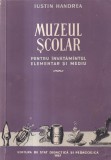 Iustin Handrea - Muzeul scolar pentru invatamant elementar | Editura Didactica Si Pedagogica | 1957 | 703 pagini | 16x24 cm | Carti Pedagogie