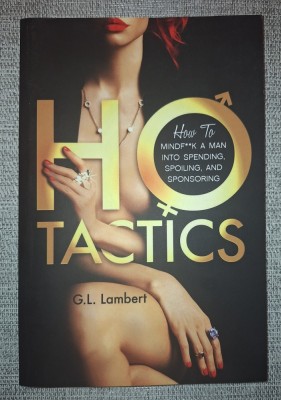 G. L. Lambert - Ho tactics. How to mindf**k a man into spending, spoiling, and sponsoring foto