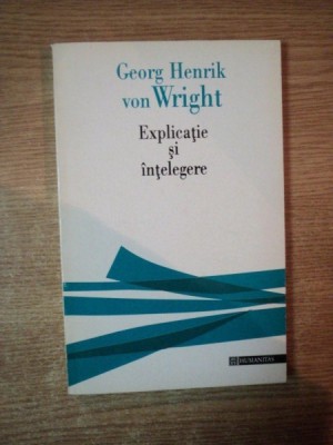 EXPLICATIE SI INTELEGERE de GEORG HENRIK VON WRIGHT foto