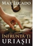 Infrunta-ti uriasii - Max Lucado