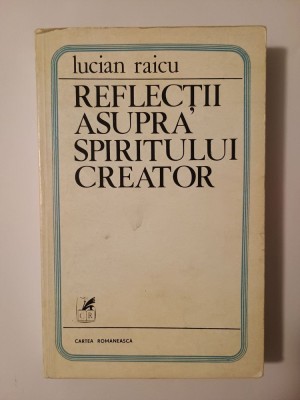 Lucian Raicu - Reflecții asupra spiritului creator (cu sublinieri) foto