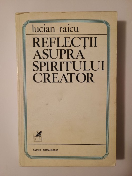 Lucian Raicu - Reflecții asupra spiritului creator (cu sublinieri)