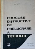 Procese Distructive De Prelucrare A Titeiului S. Raseev - 1964
