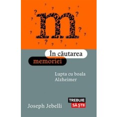 In cautarea memoriei. Lupta cu boala Alzheimer &ndash; Joseph Jebelli