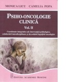 Psiho-oncologie clinica. Volumul 2. Coordonate integrative ale interventiei psihologice, colaborarii interdisciplinare si dezvoltarii ingrijirii oncol