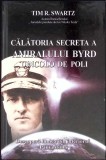 CALATORIA SECRETA A AMIRALULUI BYRD DINCOLO DE POLI-TIM R. SWARTZ-266048