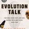 Evolution Talk: The Who, What, Why, and How Behind the Oldest Story Ever Told