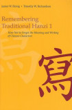 Remembering Traditional Hanzi, Book 1: How Not to Forget the Meaning and Writing of Chinese Characters