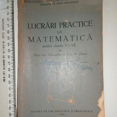 CARTE VECHE - LUCRARI PRACTICE LA MATEMATICA-- GH CALUGARITA / G DINCA 1959