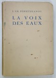 LA VOIX DES EAUX par I. GR. PERIETZEANOU , illustrations par G. CATARGI , EDITIE INTERBELICA , EXEMPLAR NUMEROTAT , CONTINE DEDICATIA AUTORULUI *