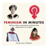 Feminism in Minutes, Shannon Weber