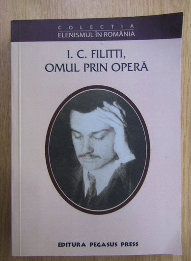 Georgeta Filitti - Ioan C. Filitti, omul prin opera