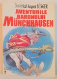 AVENTURILE BARONULUI MUNCHHAUSEN , MINUNATELE AVENTURI SI CALATORII PE MARE SI PE USCAT ALE BARONULUI MUNCHAUSEN de GOTTFRIED AUGUST BURGER , 1997