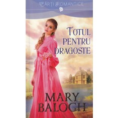 Mary Balogh - Totul pentru dragoste