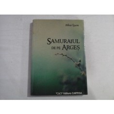 SAMURAIUL DE PE ARGES - MIHAI EPURE - (autograf si dedicatie pt. Florina Cercel)