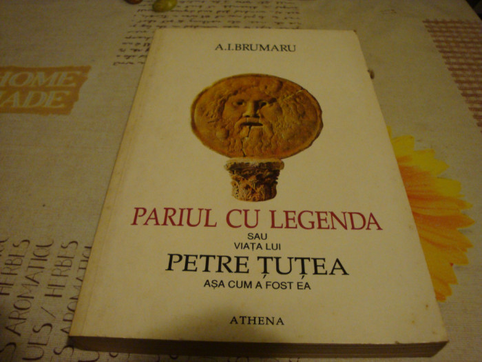 A. I. Brumaru - Pariu cu legenda sau Viata lui Petre Tutea - 1995