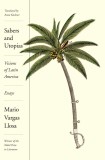 Sabers and Utopias: Visions of Latin America | Mario Vargas Llosa