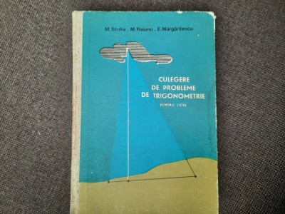 Culegere De Probleme De Trigonometrie Pentru Licee - M. Stoka R13 foto