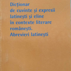 DICTIONAR DE CUVINTE SI EXPRESII LATINESTI SI ELINE IN CONTEXTE LITERARE ROMANESTI. ABREVIERI LATINESTI-CRISTINA