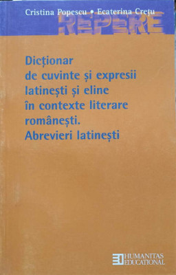 DICTIONAR DE CUVINTE SI EXPRESII LATINESTI SI ELINE IN CONTEXTE LITERARE ROMANESTI. ABREVIERI LATINESTI-CRISTINA foto