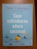 d1c CUM SCHIMBAREA ADUCE SUCCESUL - DALE CARNEGIE (stare ca noua