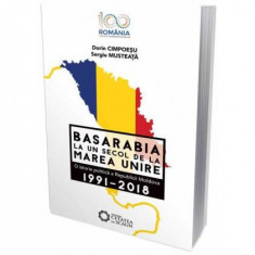 Basarabia la un secol de la marea unire. O istorie politică a Republicii Moldova (1991-2018) - Paperback brosat - Dorin Cimpoeșu - Cetatea de Scaun