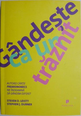 Gandeste ca un traznit &amp;ndash; Steven D. Levitt, Stephen J. Dubner foto