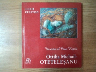 UN ARTIST AL CASEI REGALE , OTTILIA MICHAIL OTETELESANU de TUDOR OCTAVIAN foto