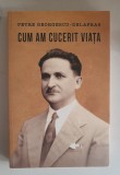 Petre Georgescu-Delafras - Cum am cucerit viata - 2014
