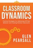 Classroom Dynamics: Practical Strategies for Addressing Off-Task Behavior and Creating Positive Classrooms (a Toolkit of Practical Strateg