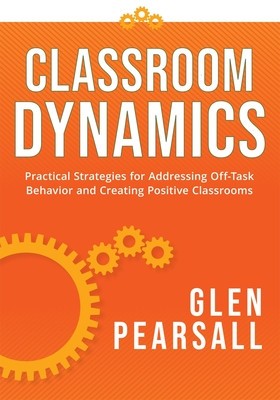 Classroom Dynamics: Practical Strategies for Addressing Off-Task Behavior and Creating Positive Classrooms (a Toolkit of Practical Strateg foto