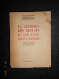 DOCTEUR GILBERT ROBIN - LA GUERISON DES DEFAUTS ET DES VICES CHEZ L&#039;ENFANT 1948