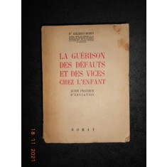 DOCTEUR GILBERT ROBIN - LA GUERISON DES DEFAUTS ET DES VICES CHEZ L&#039;ENFANT 1948