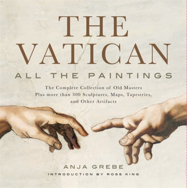 The Vatican: All the Paintings: The Complete Collection of Old Masters, Plus More Than 300 Sculptures, Maps, Tapestries, and Other Artifacts