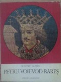 Petru Voievod Rareș - Dumitru Almaș, 1970, Meridiane, Historia Magistra Vitae, Carte Istorie, Biografii, Rom&acirc;nă
