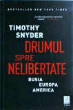 Timothy Snyder - Drumul spre nelibertate. Rusia. Europa. America
