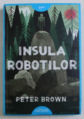 INSULA ROBOTILOR de PETER BROWN , 2017 foto