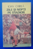 myh 23s - Ioan Chirila - Zile si nopti pe stadion - ed 1986