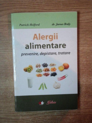 ALERGII ALIMENTARE , PREVENIRE , DEPISTARE , TRATARE de PATRICK HOLFORD si JAMES BRALY , 2010 foto