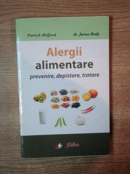 ALERGII ALIMENTARE , PREVENIRE , DEPISTARE , TRATARE de PATRICK HOLFORD si JAMES BRALY , 2010