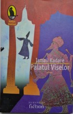 Palatul Viselor &ndash; Ismail Kadare