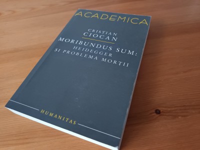 CRISTIAN CIOCAN, MORIBUNDUS SUM: MARTIN HEIDEGGER ȘI PROBLEMA MORȚII. foto